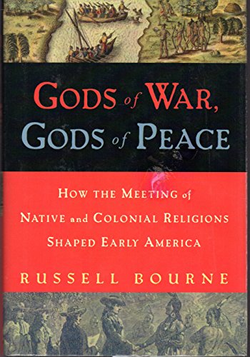 Gods of War, Gods of Peace: How the Meeting of Native and Colonial Religions Shaped Early America