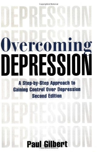 Overcoming Depression: A Step-By-Step Approach to Gaining Control Over Depression