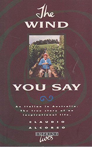 The Wind You Say: An Italian in Australia - the True Story of an Inspirational Life