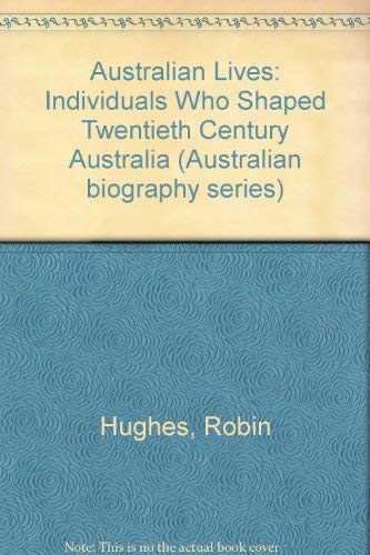 Australian Lives: Individuals Who Shaped Twentieth Century Australia