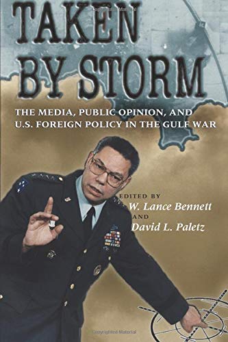 Taken by Storm: The Media, Public Opinion, and U.S. Foreign Policy in the Gulf War