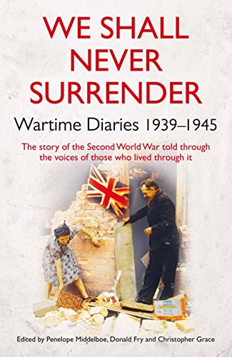 We Shall Never Surrender: British Diaries 1939-1945