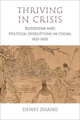 Thriving in Crisis: Buddhism and Political Disruption in China, 1522-1620