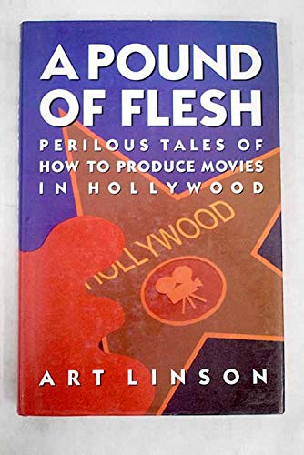 A Pound of Flesh: Perilous Tales of How to Produce Movies in Hollywood