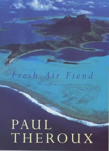 Fresh-air Fiend: Travel Writings, 1985-2000