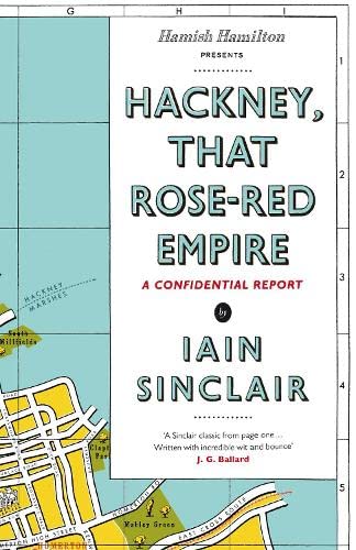 Hackney, That Rose-Red Empire: A Confidential Report