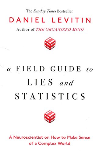 A Field Guide to Lies and Statistics: A Neuroscientist on How to Make Sense of a Complex World