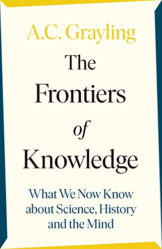 The Frontiers of Knowledge: What We Know About Science, History and The Mind