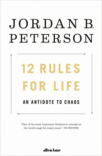 12 Rules for Life: An Antidote to Chaos