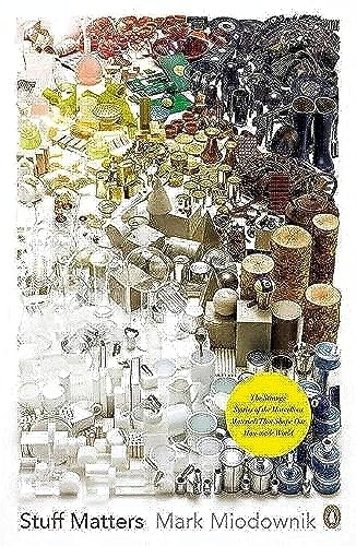 Stuff Matters: The Strange Stories of the Marvellous Materials that Shape Our Man-made World