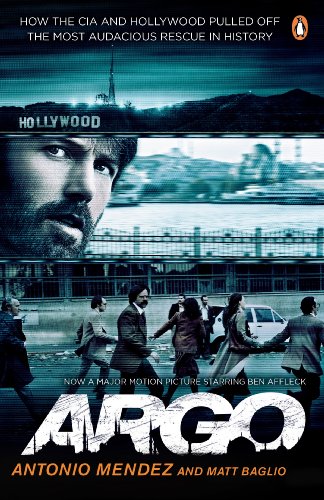 Argo: How the CIA and Hollywood Pulled Off the Most Audacious Rescue in History