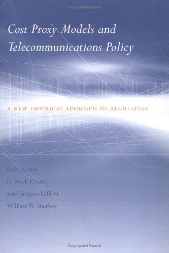 Cost Proxy Models and Telecommunications Policy A New Empirical Approach to Regulation