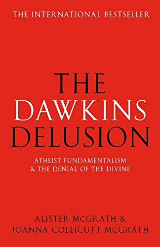 The Dawkins Delusion?: Atheist Fundamentalism and the Denial of the Divine