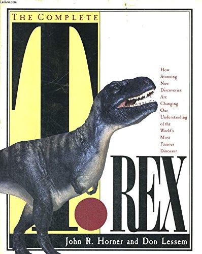 The Complete T.Rex: How Stunning New Discoveries are Changing Our Understanding of the World's Most Popular Dinosaur