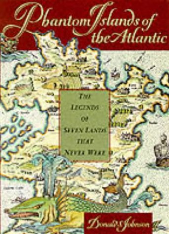 Phantom Islands of the Atlantic: The Legends of Seven Lands That Never Were