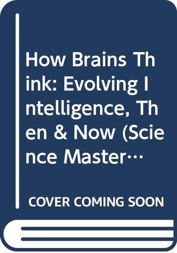 How Brains Think: Evolving Intelligence, Then & Now