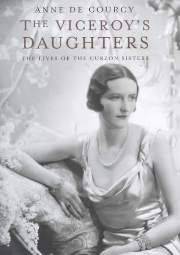 The Viceroy's Daughters: The Lives of the Curzon Sisters