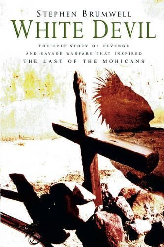 The White Devil: An Epic Story of Revenge and Savage War That Inspired "The Last of the Mohicans"