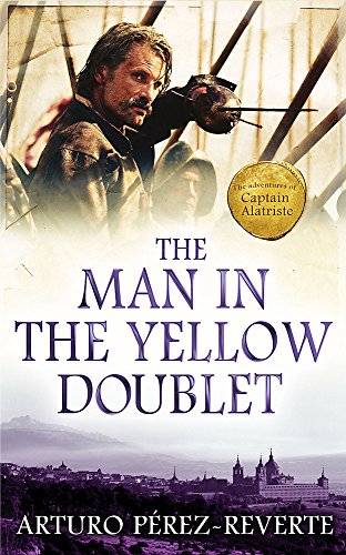 The Man In The Yellow Doublet: The Adventures Of Captain Alatriste