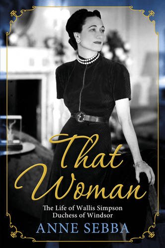 That Woman: The Life of Wallis Simpson, Duchess of Windsor