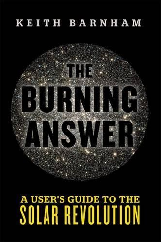 The Burning Answer: A User's Guide to the Solar Revolution