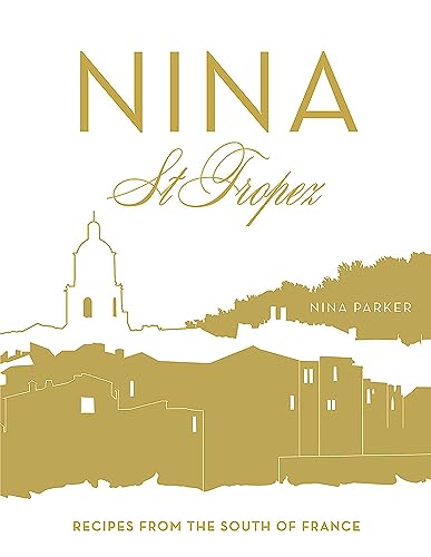 Nina St Tropez: Recipes from the South of France