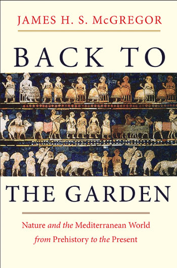Back to the Garden Nature and the Mediterranean World from Prehistory to the Present