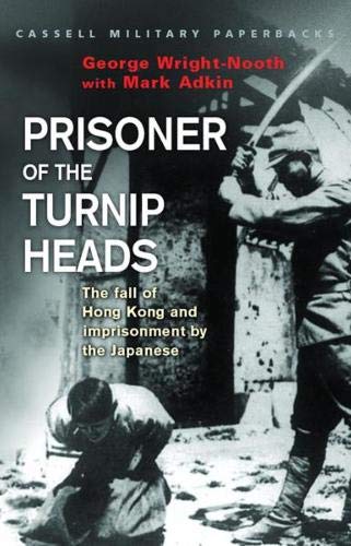 Prisoner of the Turnip Heads: The fall of Hong Kong and imprisonment by the Japanese