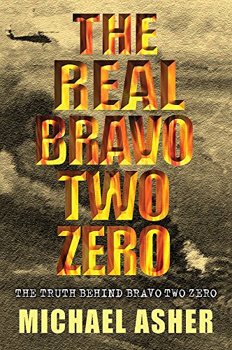 The Real "Bravo Two Zero": The Truth Behind "Bravo Two Zero"