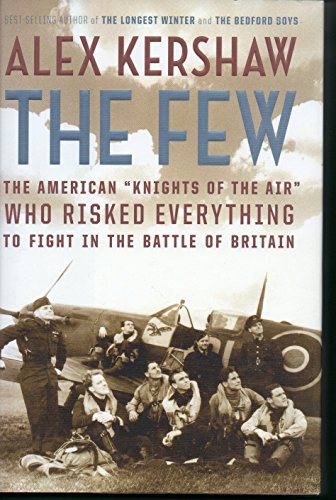 The Few: The American Knights of the Air Who Risked Everything to Fight in the Battle of Britain