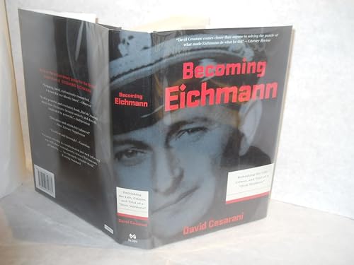 Becoming Eichmann: Rethinking the Life, Crimes and Trial of a Desk Murderer