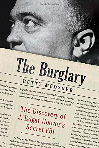 The Burglary: The Discovery of J. Edgar Hoover's Secret FBI