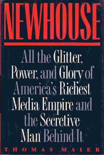 Newhouse: All the Glitter, Power, and Glory of America's Richest Media Empire and the Secretive Man Behind It