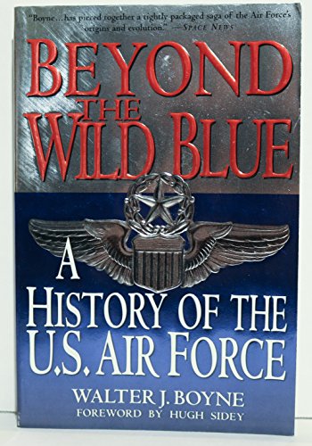 Beyond the Wild Blue: History of the U.S.Air Force, 1947-97