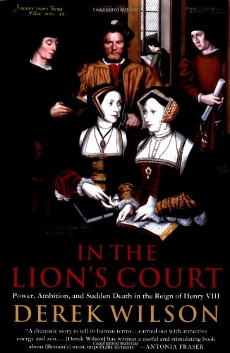 In the Lion's Court: Power, Ambition and Sudden Death in the Reign of Henry VIII