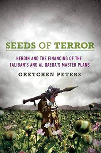 Seeds of Terror: How Heroin is Bankrolling the Taliban and Al Qaeda