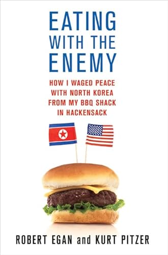 Eating with the Enemy: How I Waged Peace with North Korea from My BBQ Shack in Hackensack
