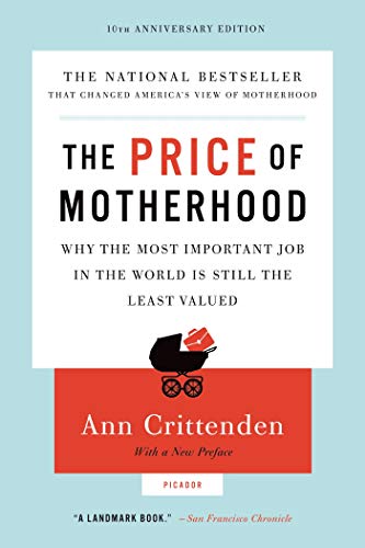 Price of Motherhood: Why the Most Important Job in the World Is Still the Least Valued (Anniversary)