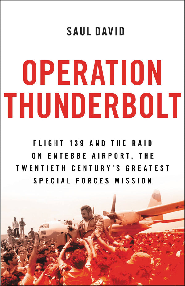 Operation Thunderbolt Flight 139 and the Raid on Entebbe Airport