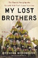 My Lost Brothers: The Untold Story by the Yarnell Hill Fire's Lone Survivor