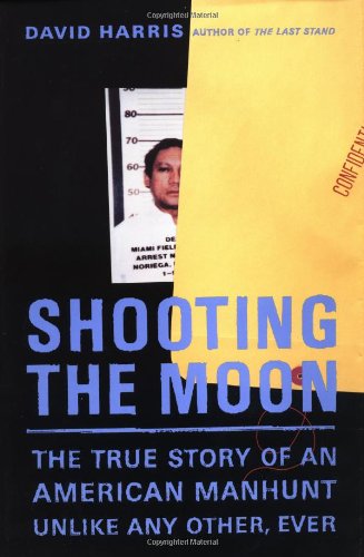 Shooting the Moon: The True Story of an American Manhunt Unlike Any Other, Ever