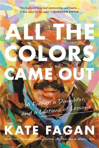 All the Colors Came Out: A Father, a Daughter, and a Lifetime of Lessons