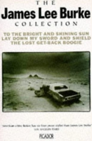 The James Lee Burke Collection: "To the Bright and Shining Sun", "Lay Down My Sword and Shield", "Lost Get-back Boogie"