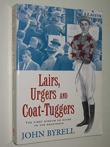 Lairs, Urgers and Coat-Tuggers: The First Dinkum Oz Guide to the Racetrack