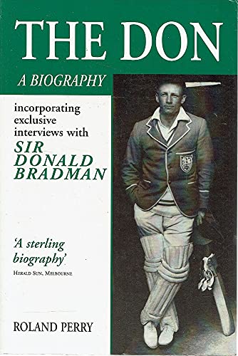 The Don : a Biography Incorporating Exclusive Interviews with Sir Donald Bradman