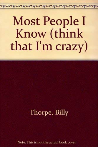 Most People I Know (Think That I'm Crazy): Think That I'm Crazy