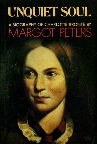 Unquiet Soul: Biography of Charlotte Bronte