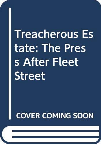 Treacherous Estate: Press After Fleet Street