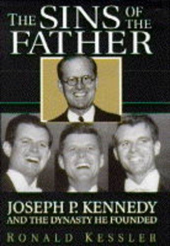 Sins of the Father: Joseph P.Kennedy and the Dynasty He Founded