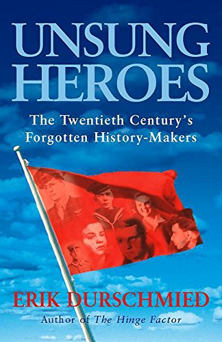 Unsung Heroes: The Twentieth Century's Forgotten History-makers
